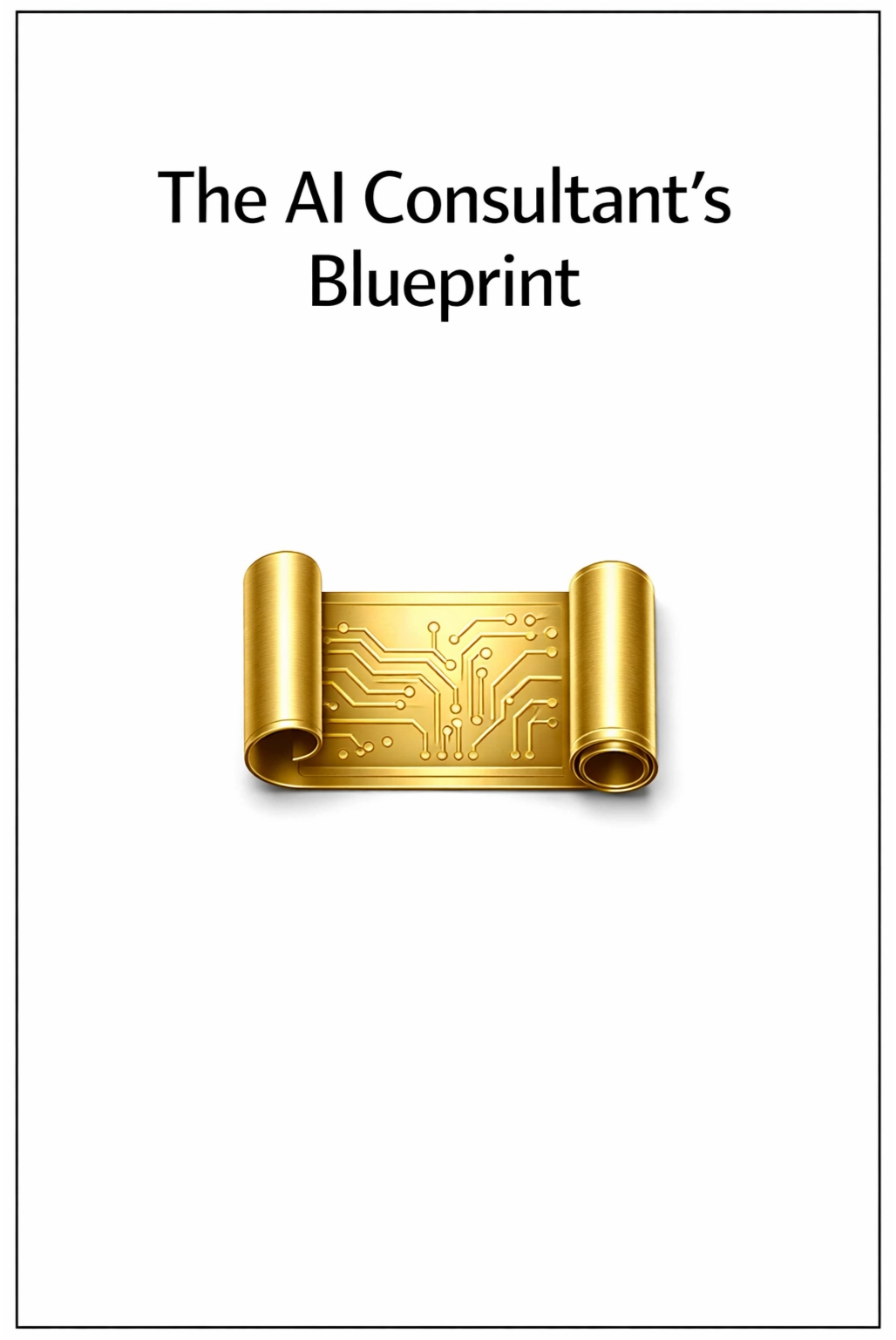 Gold scroll with circuit design on a white background, titled 'The AI Consultant's Blueprint'.