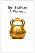 The 15-Minute AI Workout: High-Efficiency Training for Busy Creators