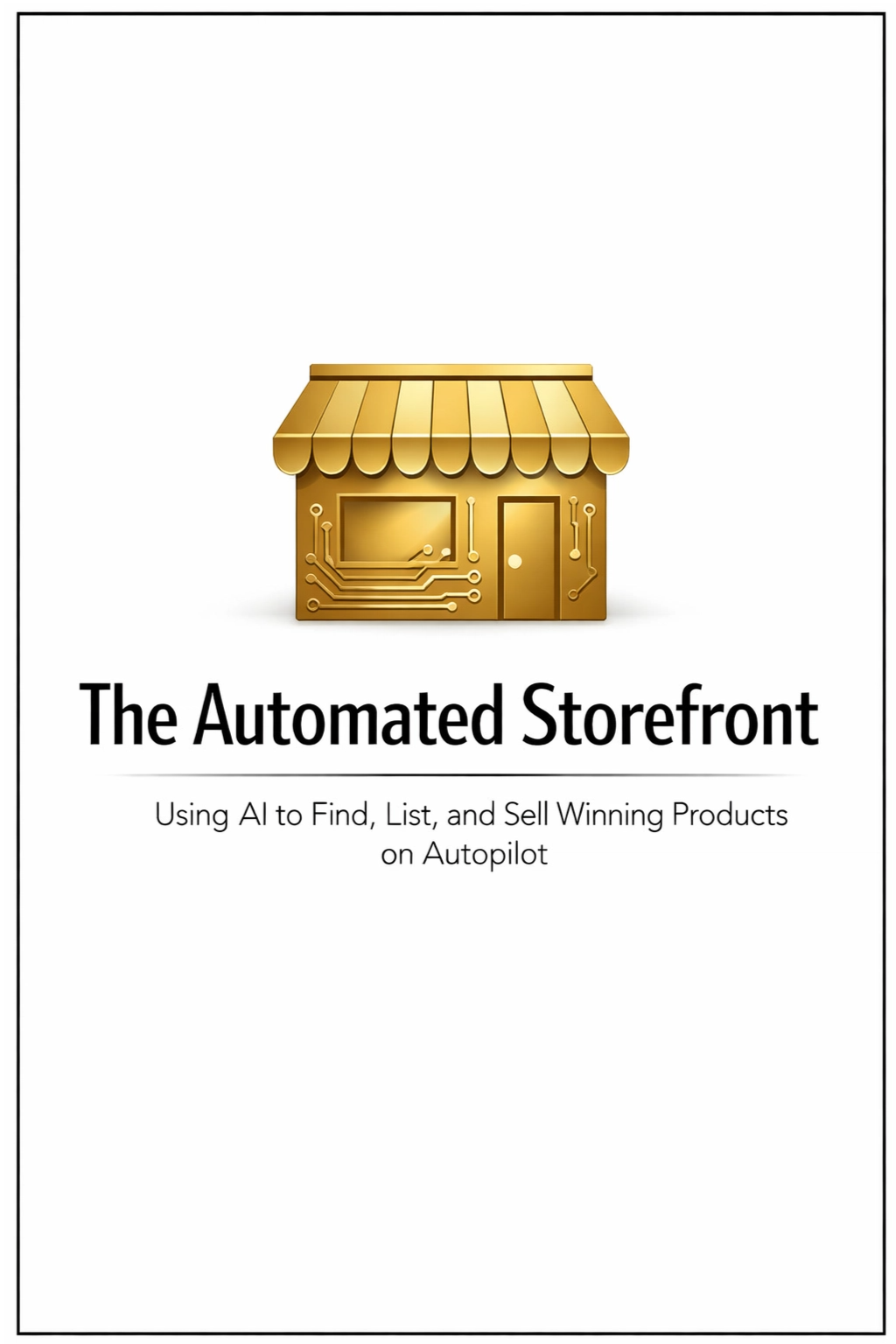 The Automated Storefront: Using AI to Find, List, and Sell Winning Products on Autopilot