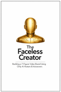 The Faceless Creator: Building a 7-Figure Video Brand Using Only AI Avatars & Voiceovers